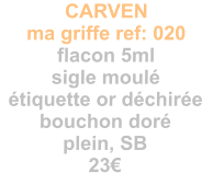 CARVEN ma griffe ref: 020 flacon 5ml sigle moul tiquette or dchire bouchon dor plein, SB 23